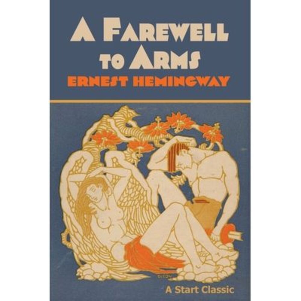 A Farewell to Arms -- Ernest Hemingway
